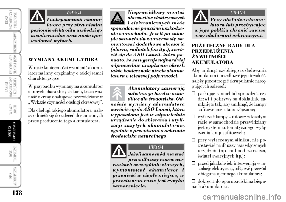 Lancia Musa 2009  Instrukcja obsługi (in Polish) 178
LAMPKI 
SYGNALIZACYJNE
I KOMUNIKATY
DANE 
TECHNICZNE
ISPIS 
ALFABETYCZNY
DESKA
ROZDZIELCZA I
STEROWANIE
BEZPIECZE¡STWO 
URUCHAMIANIE
SILNIKA I JAZDA
W RAZIE 
AWARII
OBS¸UGA 
I KONSERWACJA
Funkcj