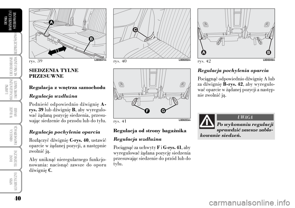 Lancia Musa 2008 Instrukcja obsługi (in Polish) 40
BEZPIECZE¡STWO
URUCHAMIANIE
SILNIKA I JAZDA
LAMPKI
SYGNALIZACYJNE
I KOMUNIKATY
W RAZIE
AWARII
OBS¸UGA
I KONSERWACJA
DANE
TECHNICZNE
SPIIS
ALFABETYCZNY
DESKA
ROZDZIELCZA I
STEROWANIE
Regulacj Lancia Musa 2008 Instrukcja obsługi (in Polish) 40
BEZPIECZE¡STWO
URUCHAMIANIE
SILNIKA I JAZDA
LAMPKI
SYGNALIZACYJNE
I KOMUNIKATY
W RAZIE
AWARII
OBS¸UGA
I KONSERWACJA
DANE
TECHNICZNE
SPIIS
ALFABETYCZNY
DESKA
ROZDZIELCZA I
STEROWANIE
Regulacj
