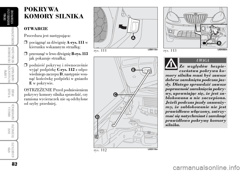 Lancia Musa 2009 Instrukcja obsługi (in Polish) 82
BEZPIECZE¡STWO
URUCHAMIANIE
SILNIKA I JAZDA
LAMPKI
SYGNALIZACYJNE
I KOMUNIKATY
W RAZIE
AWARII
OBS¸UGA
I KONSERWACJA
DANE
TECHNICZNE
SPIIS
ALFABETYCZNY
DESKA
ROZDZIELCZA I
STEROWANIE
POKRYWA Lancia Musa 2009 Instrukcja obsługi (in Polish) 82
BEZPIECZE¡STWO
URUCHAMIANIE
SILNIKA I JAZDA
LAMPKI
SYGNALIZACYJNE
I KOMUNIKATY
W RAZIE
AWARII
OBS¸UGA
I KONSERWACJA
DANE
TECHNICZNE
SPIIS
ALFABETYCZNY
DESKA
ROZDZIELCZA I
STEROWANIE
POKRYWA