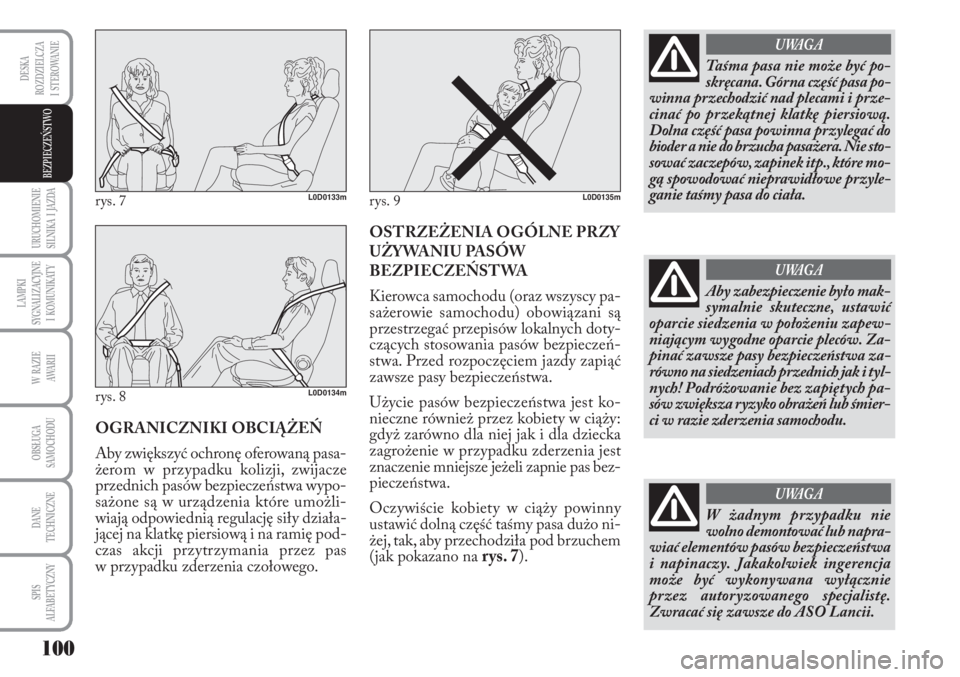 Lancia Musa 2010 Instrukcja obsługi (in Polish) 100
URUCHOMIENIE
SILNIKA I JAZDA
LAMPKI
SYGNALIZACYJNE
I KOMUNIKATY
W RAZIE
AWA R I I
OBSŁUGA
SAMOCHODU
DANE
TECHNICZNE
SPIS
ALFABETYCZNY
DESKA
ROZDZIELCZA
I STEROWANIE
BEZPIECZEŃSTWO
O Lancia Musa 2010 Instrukcja obsługi (in Polish) 100
URUCHOMIENIE
SILNIKA I JAZDA
LAMPKI
SYGNALIZACYJNE
I KOMUNIKATY
W RAZIE
AWA R I I
OBSŁUGA
SAMOCHODU
DANE
TECHNICZNE
SPIS
ALFABETYCZNY
DESKA
ROZDZIELCZA
I STEROWANIE
BEZPIECZEŃSTWO
O