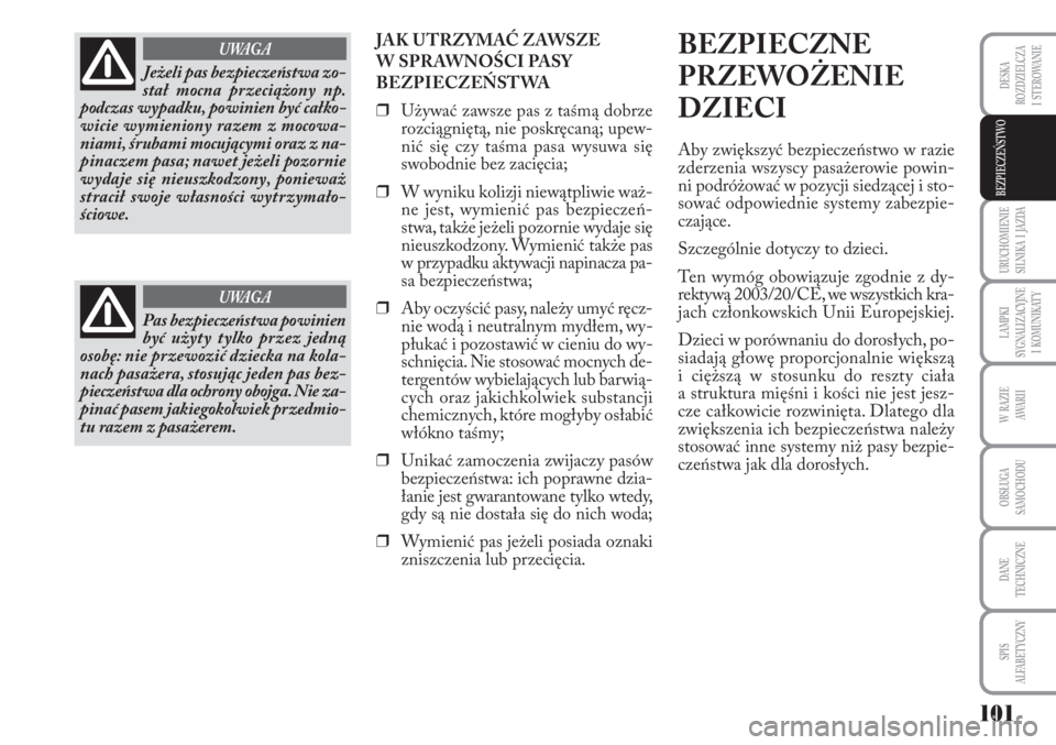 Lancia Musa 2010 Instrukcja obsługi (in Polish) 101
URUCHOMIENIE
SILNIKA I JAZDA
LAMPKI
SYGNALIZACYJNE
I KOMUNIKATY
W RAZIE
AWA R I I
OBSŁUGA
SAMOCHODU
DANE
TECHNICZNE
SPIS
ALFABETYCZNY
DESKA
ROZDZIELCZA
I STEROWANIE
BEZPIECZEŃSTWO
J Lancia Musa 2010 Instrukcja obsługi (in Polish) 101
URUCHOMIENIE
SILNIKA I JAZDA
LAMPKI
SYGNALIZACYJNE
I KOMUNIKATY
W RAZIE
AWA R I I
OBSŁUGA
SAMOCHODU
DANE
TECHNICZNE
SPIS
ALFABETYCZNY
DESKA
ROZDZIELCZA
I STEROWANIE
BEZPIECZEŃSTWO
J