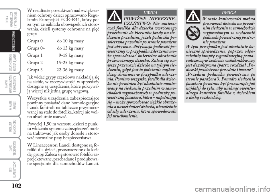 Lancia Musa 2010 Instrukcja obsługi (in Polish) 102
URUCHOMIENIE
SILNIKA I JAZDA
LAMPKI
SYGNALIZACYJNE
I KOMUNIKATY
W RAZIE
AWA R I I
OBSŁUGA
SAMOCHODU
DANE
TECHNICZNE
SPIS
ALFABETYCZNY
DESKA
ROZDZIELCZA
I STEROWANIE
BEZPIECZEŃSTWO
W Lancia Musa 2010 Instrukcja obsługi (in Polish) 102
URUCHOMIENIE
SILNIKA I JAZDA
LAMPKI
SYGNALIZACYJNE
I KOMUNIKATY
W RAZIE
AWA R I I
OBSŁUGA
SAMOCHODU
DANE
TECHNICZNE
SPIS
ALFABETYCZNY
DESKA
ROZDZIELCZA
I STEROWANIE
BEZPIECZEŃSTWO
W