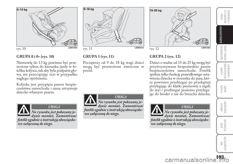 Lancia Musa 2010 Instrukcja obsługi (in Polish) 103
URUCHOMIENIE
SILNIKA I JAZDA
LAMPKI
SYGNALIZACYJNE
I KOMUNIKATY
W RAZIE
AWA R I I
OBSŁUGA
SAMOCHODU
DANE
TECHNICZNE
SPIS
ALFABETYCZNY
DESKA
ROZDZIELCZA
I STEROWANIE
BEZPIECZEŃSTWO
G Lancia Musa 2010 Instrukcja obsługi (in Polish) 103
URUCHOMIENIE
SILNIKA I JAZDA
LAMPKI
SYGNALIZACYJNE
I KOMUNIKATY
W RAZIE
AWA R I I
OBSŁUGA
SAMOCHODU
DANE
TECHNICZNE
SPIS
ALFABETYCZNY
DESKA
ROZDZIELCZA
I STEROWANIE
BEZPIECZEŃSTWO
G