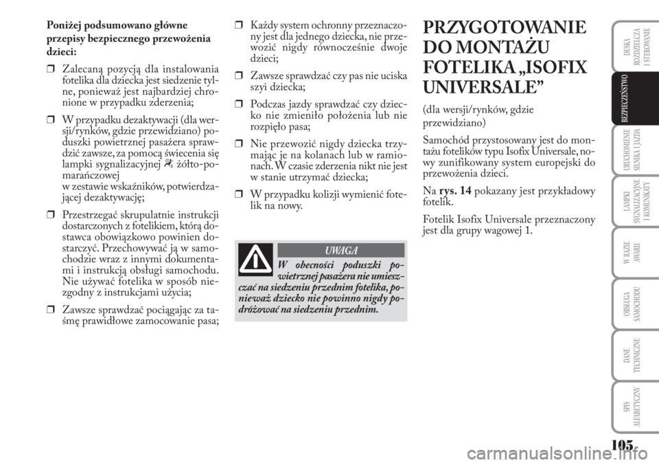 Lancia Musa 2010 Instrukcja obsługi (in Polish) 105
URUCHOMIENIE
SILNIKA I JAZDA
LAMPKI
SYGNALIZACYJNE
I KOMUNIKATY
W RAZIE
AWA R I I
OBSŁUGA
SAMOCHODU
DANE
TECHNICZNE
SPIS
ALFABETYCZNY
DESKA
ROZDZIELCZA
I STEROWANIE
BEZPIECZEŃSTWO
P Lancia Musa 2010 Instrukcja obsługi (in Polish) 105
URUCHOMIENIE
SILNIKA I JAZDA
LAMPKI
SYGNALIZACYJNE
I KOMUNIKATY
W RAZIE
AWA R I I
OBSŁUGA
SAMOCHODU
DANE
TECHNICZNE
SPIS
ALFABETYCZNY
DESKA
ROZDZIELCZA
I STEROWANIE
BEZPIECZEŃSTWO
P