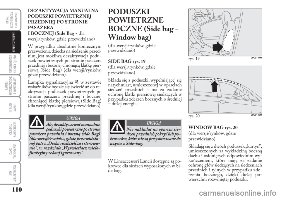 Lancia Musa 2010 Instrukcja obsługi (in Polish) 110
URUCHOMIENIE
SILNIKA I JAZDA
LAMPKI
SYGNALIZACYJNE
I KOMUNIKATY
W RAZIE
AWA R I I
OBSŁUGA
SAMOCHODU
DANE
TECHNICZNE
SPIS
ALFABETYCZNY
DESKA
ROZDZIELCZA
I STEROWANIE
BEZPIECZEŃSTWO
D Lancia Musa 2010 Instrukcja obsługi (in Polish) 110
URUCHOMIENIE
SILNIKA I JAZDA
LAMPKI
SYGNALIZACYJNE
I KOMUNIKATY
W RAZIE
AWA R I I
OBSŁUGA
SAMOCHODU
DANE
TECHNICZNE
SPIS
ALFABETYCZNY
DESKA
ROZDZIELCZA
I STEROWANIE
BEZPIECZEŃSTWO
D
