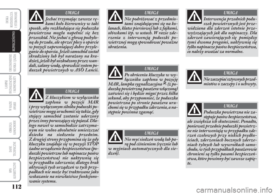Lancia Musa 2010 Instrukcja obsługi (in Polish) 112
URUCHOMIENIE
SILNIKA I JAZDA
LAMPKI
SYGNALIZACYJNE
I KOMUNIKATY
W RAZIE
AWA R I I
OBSŁUGA
SAMOCHODU
DANE
TECHNICZNE
SPIS
ALFABETYCZNY
DESKA
ROZDZIELCZA
I STEROWANIE
BEZPIECZEŃSTWO
J Lancia Musa 2010 Instrukcja obsługi (in Polish) 112
URUCHOMIENIE
SILNIKA I JAZDA
LAMPKI
SYGNALIZACYJNE
I KOMUNIKATY
W RAZIE
AWA R I I
OBSŁUGA
SAMOCHODU
DANE
TECHNICZNE
SPIS
ALFABETYCZNY
DESKA
ROZDZIELCZA
I STEROWANIE
BEZPIECZEŃSTWO
J