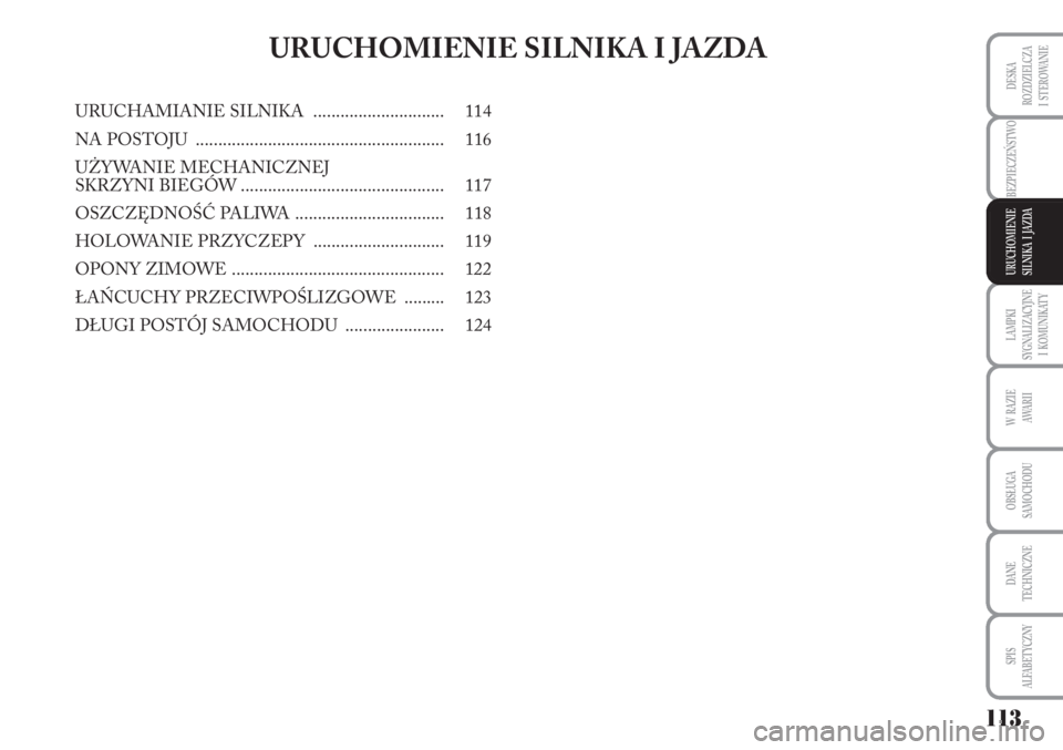 Lancia Musa 2010 Instrukcja obsługi (in Polish) LAMPKI
SYGNALIZACYJNE
I KOMUNIKATY
113
BEZPIECZEŃSTWO
W RAZIE
AWA R I I
OBSŁUGA
SAMOCHODU
DANE
TECHNICZNE
SPIS
ALFABETYCZNY
DESKA
ROZDZIELCZA
I STEROWANIE
URUCHOMIENIE
SILNIKA I JAZDA
U Lancia Musa 2010 Instrukcja obsługi (in Polish) LAMPKI
SYGNALIZACYJNE
I KOMUNIKATY
113
BEZPIECZEŃSTWO
W RAZIE
AWA R I I
OBSŁUGA
SAMOCHODU
DANE
TECHNICZNE
SPIS
ALFABETYCZNY
DESKA
ROZDZIELCZA
I STEROWANIE
URUCHOMIENIE
SILNIKA I JAZDA
U
