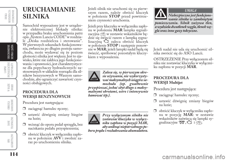 Lancia Musa 2010 Instrukcja obsługi (in Polish) LAMPKI
SYGNALIZACYJNE
I KOMUNIKATY
114
BEZPIECZEŃSTWO
W RAZIE
AWA R I I
OBSŁUGA
SAMOCHODU
DANE
TECHNICZNE
SPIS
ALFABETYCZNY
DESKA
ROZDZIELCZA
I STEROWANIE
URUCHOMIENIE
SILNIKA I JAZDA
UR Lancia Musa 2010 Instrukcja obsługi (in Polish) LAMPKI
SYGNALIZACYJNE
I KOMUNIKATY
114
BEZPIECZEŃSTWO
W RAZIE
AWA R I I
OBSŁUGA
SAMOCHODU
DANE
TECHNICZNE
SPIS
ALFABETYCZNY
DESKA
ROZDZIELCZA
I STEROWANIE
URUCHOMIENIE
SILNIKA I JAZDA
UR