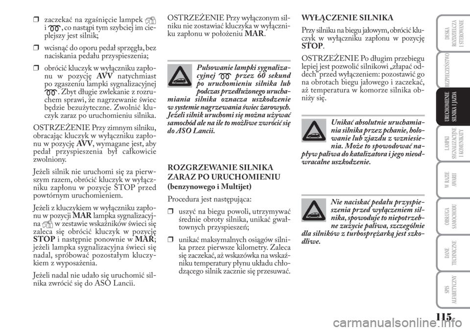 Lancia Musa 2010 Instrukcja obsługi (in Polish) LAMPKI
SYGNALIZACYJNE
I KOMUNIKATY
115
BEZPIECZEŃSTWO
W RAZIE
AWA R I I
OBSŁUGA
SAMOCHODU
DANE
TECHNICZNE
SPIS
ALFABETYCZNY
DESKA
ROZDZIELCZA
I STEROWANIE
URUCHOMIENIE
SILNIKA I JAZDA
Lancia Musa 2010 Instrukcja obsługi (in Polish) LAMPKI
SYGNALIZACYJNE
I KOMUNIKATY
115
BEZPIECZEŃSTWO
W RAZIE
AWA R I I
OBSŁUGA
SAMOCHODU
DANE
TECHNICZNE
SPIS
ALFABETYCZNY
DESKA
ROZDZIELCZA
I STEROWANIE
URUCHOMIENIE
SILNIKA I JAZDA