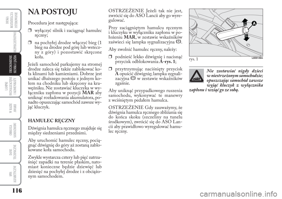 Lancia Musa 2010 Instrukcja obsługi (in Polish) LAMPKI
SYGNALIZACYJNE
I KOMUNIKATY
116
BEZPIECZEŃSTWO
W RAZIE
AWA R I I
OBSŁUGA
SAMOCHODU
DANE
TECHNICZNE
SPIS
ALFABETYCZNY
DESKA
ROZDZIELCZA
I STEROWANIE
URUCHOMIENIE
SILNIKA I JAZDA
NA Lancia Musa 2010 Instrukcja obsługi (in Polish) LAMPKI
SYGNALIZACYJNE
I KOMUNIKATY
116
BEZPIECZEŃSTWO
W RAZIE
AWA R I I
OBSŁUGA
SAMOCHODU
DANE
TECHNICZNE
SPIS
ALFABETYCZNY
DESKA
ROZDZIELCZA
I STEROWANIE
URUCHOMIENIE
SILNIKA I JAZDA
NA