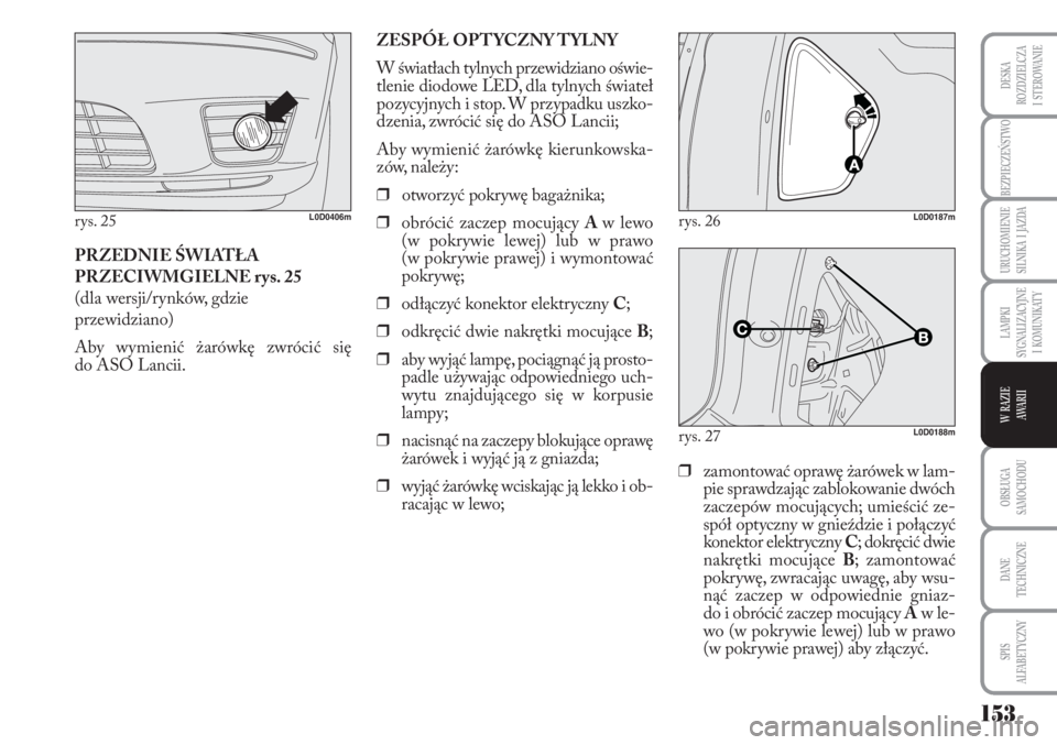 Lancia Musa 2010 Instrukcja obsługi (in Polish) 153
BEZPIECZEŃSTWO
URUCHOMIENIE
SILNIKA I JAZDA
OBSŁUGA
SAMOCHODU
DANE
TECHNICZNE
SPIS
ALFABETYCZNY
DESKA
ROZDZIELCZA
I STEROWANIE
LAMPKI
SYGNALIZACYJNE
I KOMUNIKATY
W RAZIE
AWA R I I
P Lancia Musa 2010 Instrukcja obsługi (in Polish) 153
BEZPIECZEŃSTWO
URUCHOMIENIE
SILNIKA I JAZDA
OBSŁUGA
SAMOCHODU
DANE
TECHNICZNE
SPIS
ALFABETYCZNY
DESKA
ROZDZIELCZA
I STEROWANIE
LAMPKI
SYGNALIZACYJNE
I KOMUNIKATY
W RAZIE
AWA R I I
P