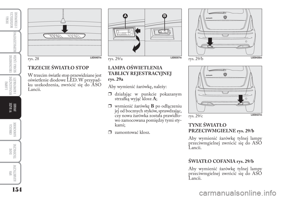 Lancia Musa 2010 Instrukcja obsługi (in Polish) 154
BEZPIECZEŃSTWO
URUCHOMIENIE
SILNIKA I JAZDA
OBSŁUGA
SAMOCHODU
DANE
TECHNICZNE
SPIS
ALFABETYCZNY
DESKA
ROZDZIELCZA
I STEROWANIE
LAMPKI
SYGNALIZACYJNE
I KOMUNIKATY
W RAZIE
AWA R I I
T Lancia Musa 2010 Instrukcja obsługi (in Polish) 154
BEZPIECZEŃSTWO
URUCHOMIENIE
SILNIKA I JAZDA
OBSŁUGA
SAMOCHODU
DANE
TECHNICZNE
SPIS
ALFABETYCZNY
DESKA
ROZDZIELCZA
I STEROWANIE
LAMPKI
SYGNALIZACYJNE
I KOMUNIKATY
W RAZIE
AWA R I I
T