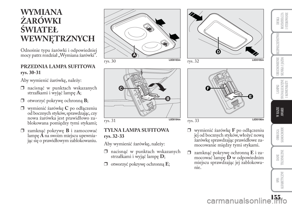 Lancia Musa 2010 Instrukcja obsługi (in Polish) 155
BEZPIECZEŃSTWO
URUCHOMIENIE
SILNIKA I JAZDA
OBSŁUGA
SAMOCHODU
DANE
TECHNICZNE
SPIS
ALFABETYCZNY
DESKA
ROZDZIELCZA
I STEROWANIE
LAMPKI
SYGNALIZACYJNE
I KOMUNIKATY
W RAZIE
AWA R I I
r Lancia Musa 2010 Instrukcja obsługi (in Polish) 155
BEZPIECZEŃSTWO
URUCHOMIENIE
SILNIKA I JAZDA
OBSŁUGA
SAMOCHODU
DANE
TECHNICZNE
SPIS
ALFABETYCZNY
DESKA
ROZDZIELCZA
I STEROWANIE
LAMPKI
SYGNALIZACYJNE
I KOMUNIKATY
W RAZIE
AWA R I I
r