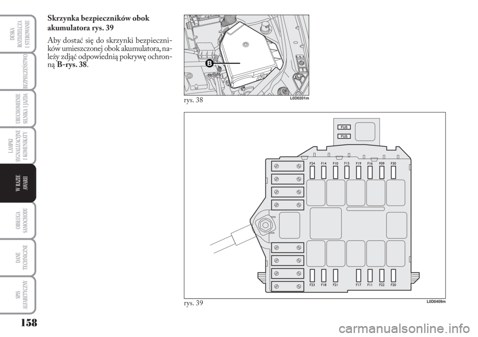 Lancia Musa 2010 Instrukcja obsługi (in Polish) 158
BEZPIECZEŃSTWO
URUCHOMIENIE
SILNIKA I JAZDA
OBSŁUGA
SAMOCHODU
DANE
TECHNICZNE
SPIS
ALFABETYCZNY
DESKA
ROZDZIELCZA
I STEROWANIE
LAMPKI
SYGNALIZACYJNE
I KOMUNIKATY
W RAZIE
AWA R I I
S Lancia Musa 2010 Instrukcja obsługi (in Polish) 158
BEZPIECZEŃSTWO
URUCHOMIENIE
SILNIKA I JAZDA
OBSŁUGA
SAMOCHODU
DANE
TECHNICZNE
SPIS
ALFABETYCZNY
DESKA
ROZDZIELCZA
I STEROWANIE
LAMPKI
SYGNALIZACYJNE
I KOMUNIKATY
W RAZIE
AWA R I I
S