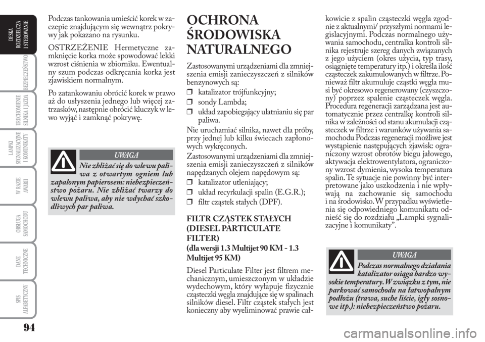 Lancia Musa 2010 Instrukcja obsługi (in Polish) 94
BEZPIECZEŃSTWO
URUCHOMIENIE
SILNIKA I JAZDA
LAMPKI
SYGNALIZACYJNE
I KOMUNIKATY
W RAZIE
AWA R I I
OBSŁUGA
SAMOCHODU
DANE
TECHNICZNE
SPIS
ALFABETYCZNY
DESKA
ROZDZIELCZA
I STEROWANIE
ko Lancia Musa 2010 Instrukcja obsługi (in Polish) 94
BEZPIECZEŃSTWO
URUCHOMIENIE
SILNIKA I JAZDA
LAMPKI
SYGNALIZACYJNE
I KOMUNIKATY
W RAZIE
AWA R I I
OBSŁUGA
SAMOCHODU
DANE
TECHNICZNE
SPIS
ALFABETYCZNY
DESKA
ROZDZIELCZA
I STEROWANIE
ko
