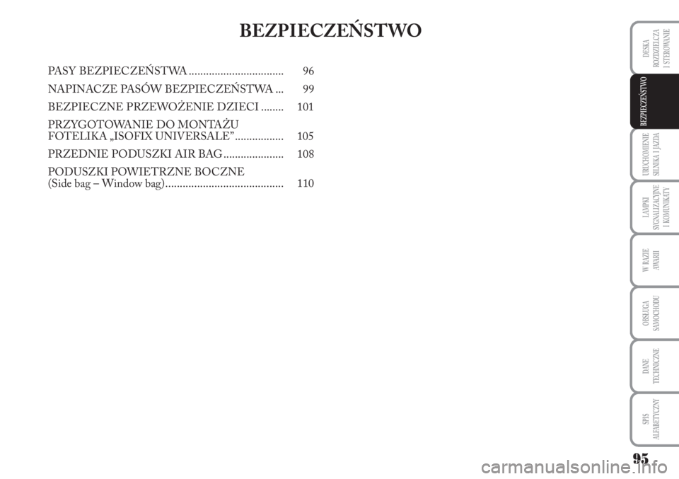 Lancia Musa 2010 Instrukcja obsługi (in Polish) 95
URUCHOMIENIE
SILNIKA I JAZDA
LAMPKI
SYGNALIZACYJNE
I KOMUNIKATY
W RAZIE
AWA R I I
OBSŁUGA
SAMOCHODU
DANE
TECHNICZNE
SPIS
ALFABETYCZNY
DESKA
ROZDZIELCZA
I STEROWANIE
BEZPIECZEŃSTWO
BE Lancia Musa 2010 Instrukcja obsługi (in Polish) 95
URUCHOMIENIE
SILNIKA I JAZDA
LAMPKI
SYGNALIZACYJNE
I KOMUNIKATY
W RAZIE
AWA R I I
OBSŁUGA
SAMOCHODU
DANE
TECHNICZNE
SPIS
ALFABETYCZNY
DESKA
ROZDZIELCZA
I STEROWANIE
BEZPIECZEŃSTWO
BE
