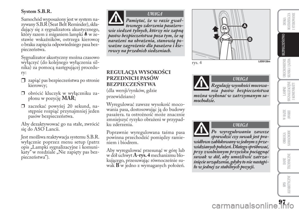 Lancia Musa 2010 Instrukcja obsługi (in Polish) 97
URUCHOMIENIE
SILNIKA I JAZDA
LAMPKI
SYGNALIZACYJNE
I KOMUNIKATY
W RAZIE
AWA R I I
OBSŁUGA
SAMOCHODU
DANE
TECHNICZNE
SPIS
ALFABETYCZNY
DESKA
ROZDZIELCZA
I STEROWANIE
BEZPIECZEŃSTWO
Sy Lancia Musa 2010 Instrukcja obsługi (in Polish) 97
URUCHOMIENIE
SILNIKA I JAZDA
LAMPKI
SYGNALIZACYJNE
I KOMUNIKATY
W RAZIE
AWA R I I
OBSŁUGA
SAMOCHODU
DANE
TECHNICZNE
SPIS
ALFABETYCZNY
DESKA
ROZDZIELCZA
I STEROWANIE
BEZPIECZEŃSTWO
Sy