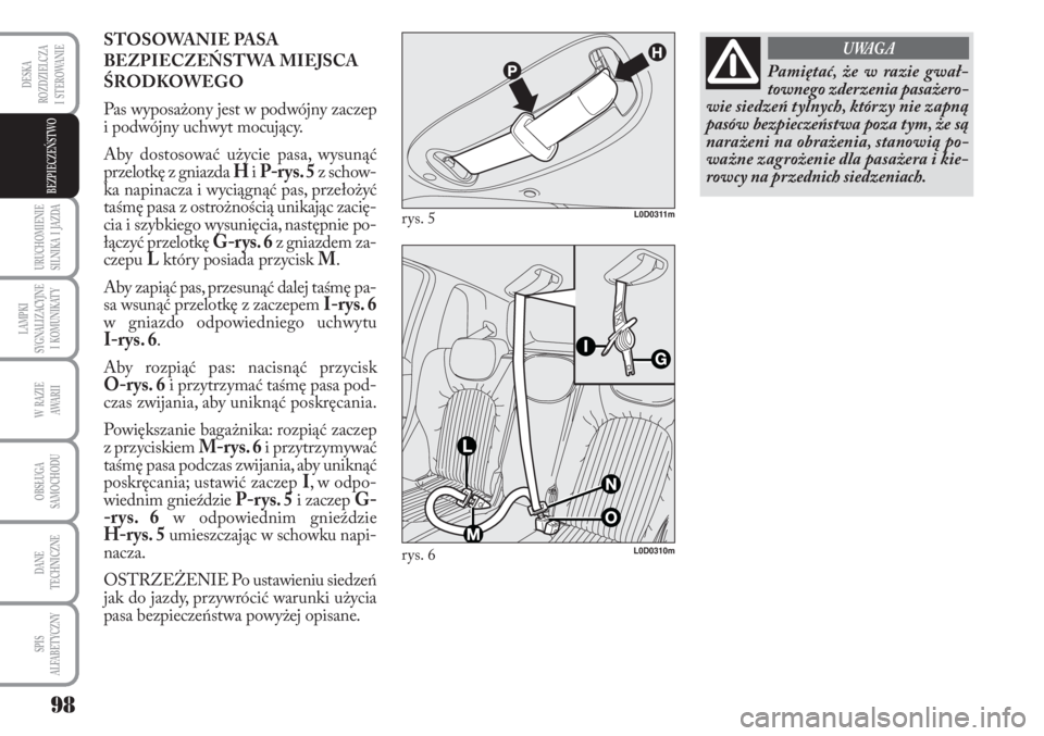 Lancia Musa 2010 Instrukcja obsługi (in Polish) 98
URUCHOMIENIE
SILNIKA I JAZDA
LAMPKI
SYGNALIZACYJNE
I KOMUNIKATY
W RAZIE
AWA R I I
OBSŁUGA
SAMOCHODU
DANE
TECHNICZNE
SPIS
ALFABETYCZNY
DESKA
ROZDZIELCZA
I STEROWANIE
BEZPIECZEŃSTWO
ST Lancia Musa 2010 Instrukcja obsługi (in Polish) 98
URUCHOMIENIE
SILNIKA I JAZDA
LAMPKI
SYGNALIZACYJNE
I KOMUNIKATY
W RAZIE
AWA R I I
OBSŁUGA
SAMOCHODU
DANE
TECHNICZNE
SPIS
ALFABETYCZNY
DESKA
ROZDZIELCZA
I STEROWANIE
BEZPIECZEŃSTWO
ST