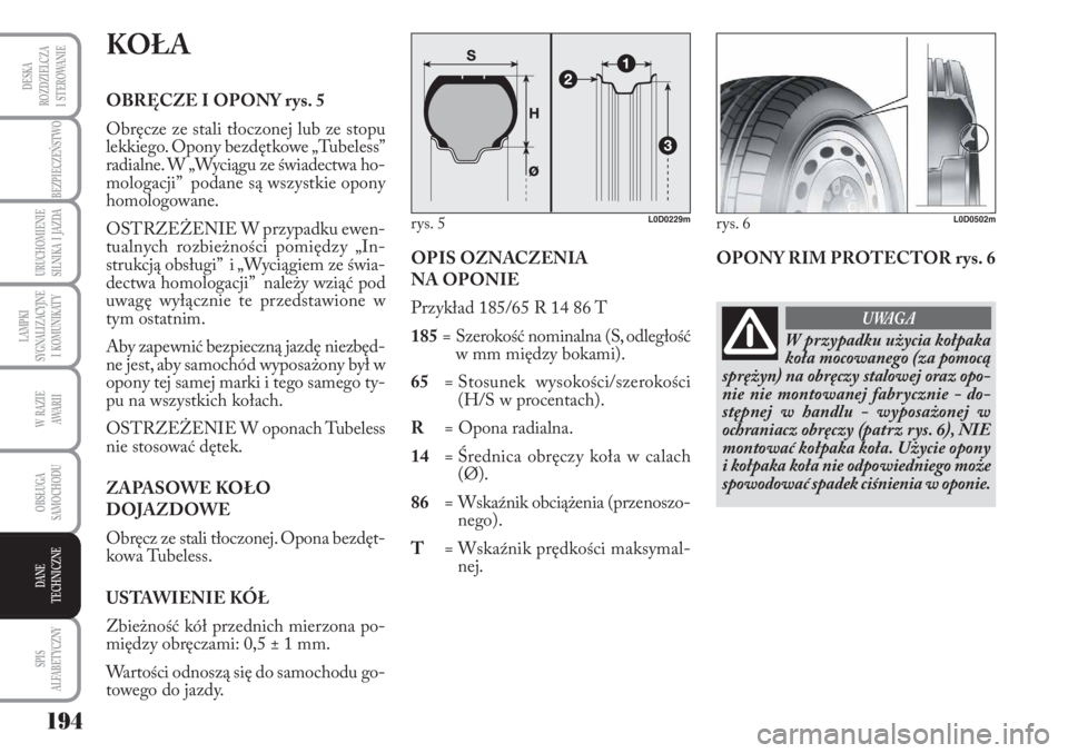 Lancia Musa 2011 Instrukcja obsługi (in Polish) 194
LAMPKI
SYGNALIZACYJNE
I KOMUNIKATY
BEZPIECZEŃSTWO
W RAZIE
AWA R I I
OBSŁUGA
SAMOCHODU
SPIS
ALFABETYCZNY
DESKA
ROZDZIELCZA
I STEROWANIE
URUCHOMIENIE
SILNIKA I JAZDA
DANE
TECHNICZNE
K Lancia Musa 2011 Instrukcja obsługi (in Polish) 194
LAMPKI
SYGNALIZACYJNE
I KOMUNIKATY
BEZPIECZEŃSTWO
W RAZIE
AWA R I I
OBSŁUGA
SAMOCHODU
SPIS
ALFABETYCZNY
DESKA
ROZDZIELCZA
I STEROWANIE
URUCHOMIENIE
SILNIKA I JAZDA
DANE
TECHNICZNE
K