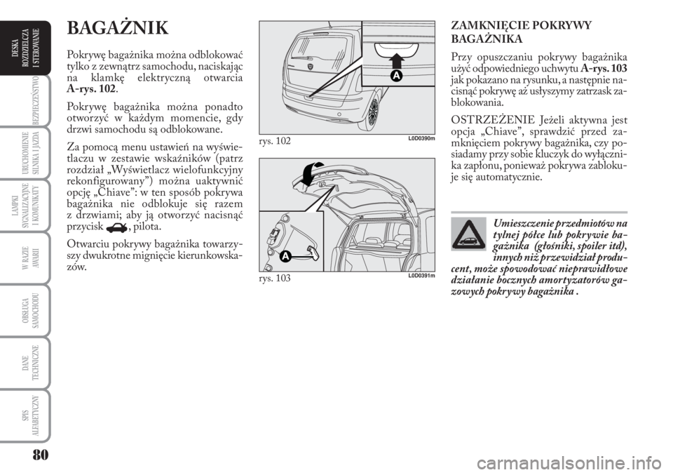 Lancia Musa 2011 Instrukcja obsługi (in Polish) 80
BEZPIECZEŃSTWO
URUCHOMIENIE
SILNIKA I JAZDA
LAMPKI
SYGNALIZACYJNE
I KOMUNIKATY
W RAZIE
AWA R I I
OBSŁUGA
SAMOCHODU
DANE
TECHNICZNE
SPIS
ALFABETYCZNY
DESKA
ROZDZIELCZA
I STEROWANIE
ZA Lancia Musa 2011 Instrukcja obsługi (in Polish) 80
BEZPIECZEŃSTWO
URUCHOMIENIE
SILNIKA I JAZDA
LAMPKI
SYGNALIZACYJNE
I KOMUNIKATY
W RAZIE
AWA R I I
OBSŁUGA
SAMOCHODU
DANE
TECHNICZNE
SPIS
ALFABETYCZNY
DESKA
ROZDZIELCZA
I STEROWANIE
ZA