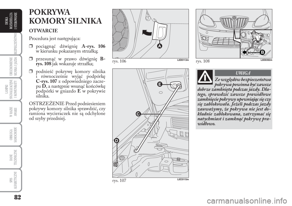 Lancia Musa 2011 Instrukcja obsługi (in Polish) 82
BEZPIECZEŃSTWO
URUCHOMIENIE
SILNIKA I JAZDA
LAMPKI
SYGNALIZACYJNE
I KOMUNIKATY
W RAZIE
AWA R I I
OBSŁUGA
SAMOCHODU
DANE
TECHNICZNE
SPIS
ALFABETYCZNY
DESKA
ROZDZIELCZA
I STEROWANIE
PO Lancia Musa 2011 Instrukcja obsługi (in Polish) 82
BEZPIECZEŃSTWO
URUCHOMIENIE
SILNIKA I JAZDA
LAMPKI
SYGNALIZACYJNE
I KOMUNIKATY
W RAZIE
AWA R I I
OBSŁUGA
SAMOCHODU
DANE
TECHNICZNE
SPIS
ALFABETYCZNY
DESKA
ROZDZIELCZA
I STEROWANIE
PO