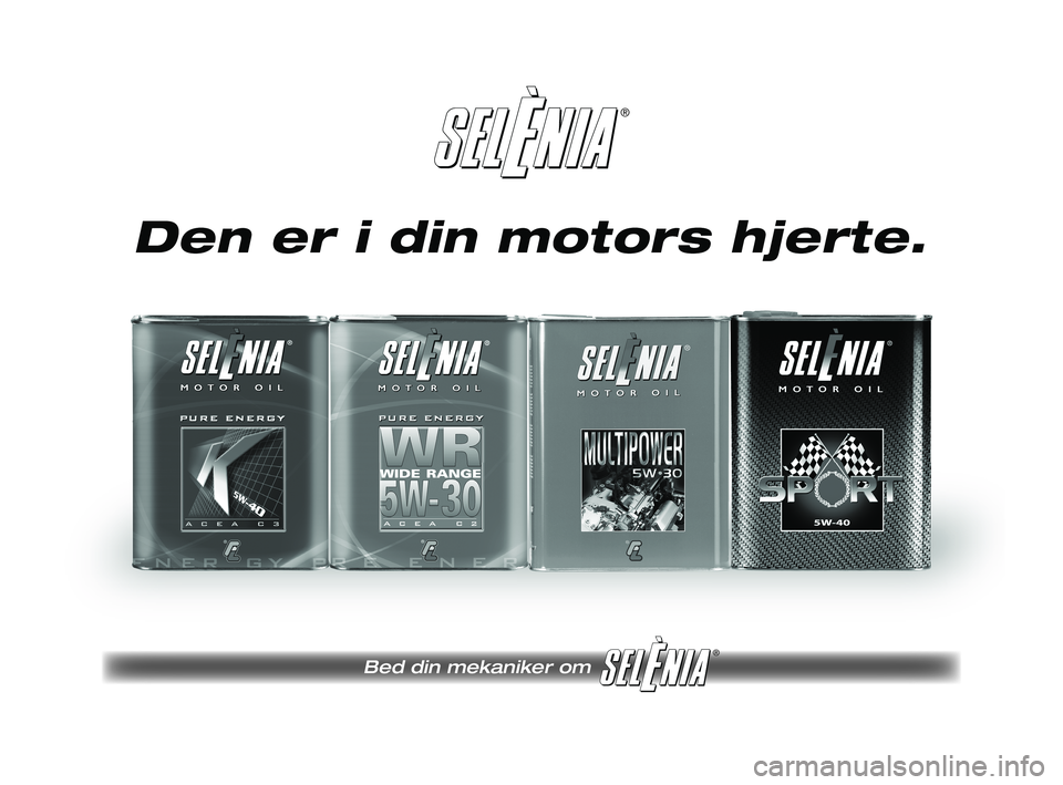 Lancia Musa 2009 Brugs- og vedligeholdelsesvejledning (in Danish) Pagine_ITA.indd 418-05-2005 11:54:19
®
Bed din mekaniker om
®
Pagine_ITA.indd 118-05-2005 11:53:40
Den er i din motors hjerte.
206-216 MUSA 1ed DA 16-04-2009 15:21 Pagina 214 Lancia Musa 2009 Brugs- og vedligeholdelsesvejledning (in Danish) Pagine_ITA.indd 418-05-2005 11:54:19
®
Bed din mekaniker om
®
Pagine_ITA.indd 118-05-2005 11:53:40
Den er i din motors hjerte.
206-216 MUSA 1ed DA 16-04-2009 15:21 Pagina 214