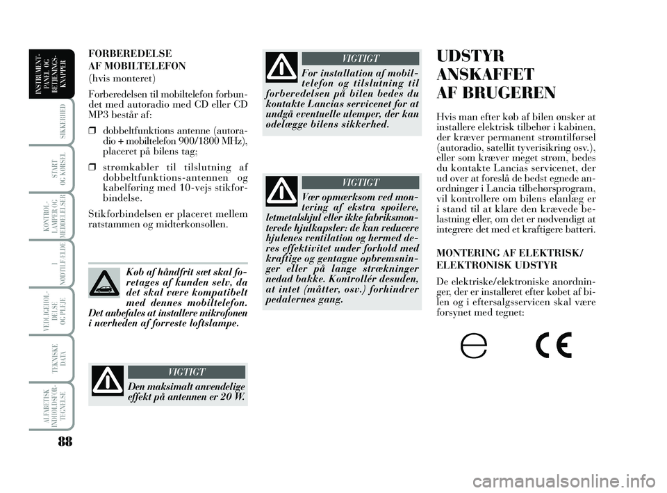 Lancia Musa 2010 Brugs- og vedligeholdelsesvejledning (in Danish) 88
ALFABETISK
INDHOLDSFOR -
TEGNELSE
SIKKERHED
START
OG KØRSEL
KONTROL -
LAMPER OG
MEDDELELSER
I
NØDTILFÆLDE
VEDLIGEHOL -
DEL SE
OG PLEJE
TEKNISKE
DATA
INSTRUMENT -
PANEL OG
BETJENINGS-
KNAPPER Lancia Musa 2010 Brugs- og vedligeholdelsesvejledning (in Danish) 88
ALFABETISK
INDHOLDSFOR -
TEGNELSE
SIKKERHED
START
OG KØRSEL
KONTROL -
LAMPER OG
MEDDELELSER
I
NØDTILFÆLDE
VEDLIGEHOL -
DEL SE
OG PLEJE
TEKNISKE
DATA
INSTRUMENT -
PANEL OG
BETJENINGS-
KNAPPER
