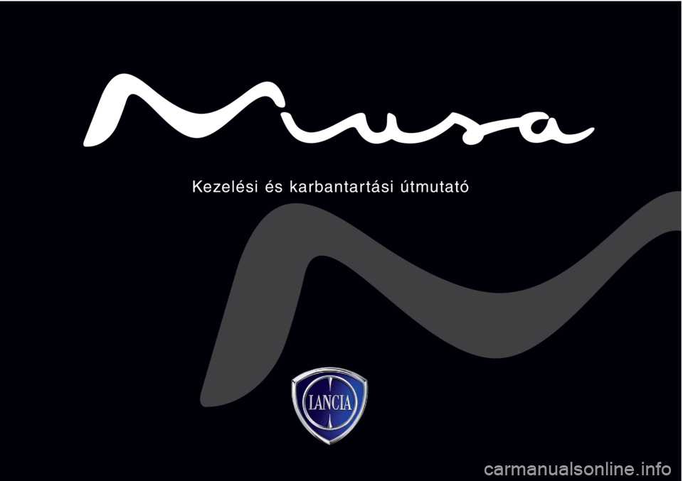 Lancia Musa 2010 Kezelési és karbantartási útmutató (in Hungarian) Kezelési és karbantartási útmutató Lancia Musa 2010 Kezelési és karbantartási útmutató (in Hungarian) Kezelési és karbantartási útmutató
