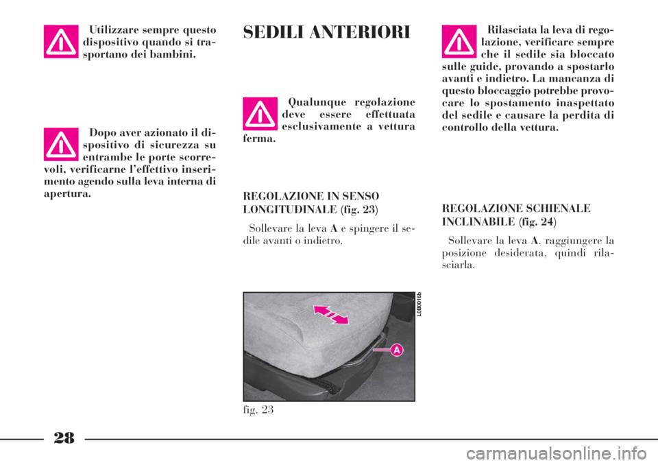 Lancia Phedra 2006 Libretto Uso Manutenzione (in Italian) 28
Utilizzare sempre questo
dispositivo quando si tra-
sportano dei bambini.SEDILI ANTERIORI
Qualunque regolazione
deve essere effettuata
esclusivamente a vettura
ferma.
REGOLAZIONE IN SENSO
LONGITUDI Lancia Phedra 2006 Libretto Uso Manutenzione (in Italian) 28
Utilizzare sempre questo
dispositivo quando si tra-
sportano dei bambini.SEDILI ANTERIORI
Qualunque regolazione
deve essere effettuata
esclusivamente a vettura
ferma.
REGOLAZIONE IN SENSO
LONGITUDI