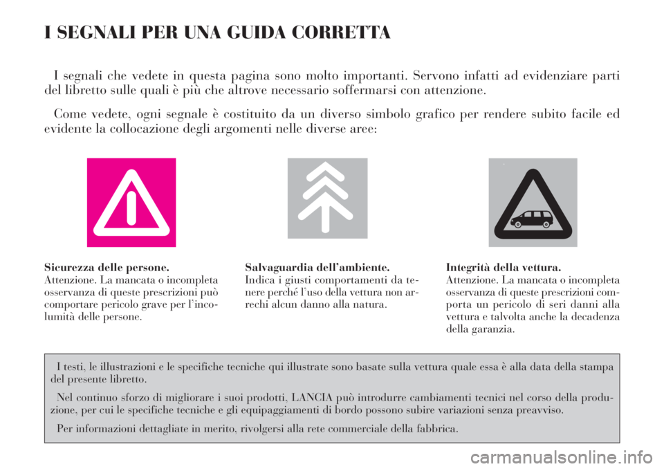 Lancia Phedra 2006  Libretto Uso Manutenzione (in Italian) I SEGNALI PER UNA GUIDA CORRETTA
I segnali che vedete in questa pagina sono molto importanti. Servono infatti ad evidenziare parti
del libretto sulle quali è più che altrove necessario soffermarsi c