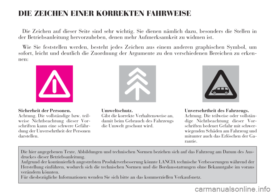 Lancia Phedra 2006  Betriebsanleitung (in German) DIE ZEICHEN EINER KORREKTEN FAHRWEISE
Die Zeichen auf dieser Seite sind sehr wichtig. Sie dienen nämlich dazu, besonders die Stellen in
der Betriebsanleitung hervorzuheben, denen mehr Aufmerksamkeit 