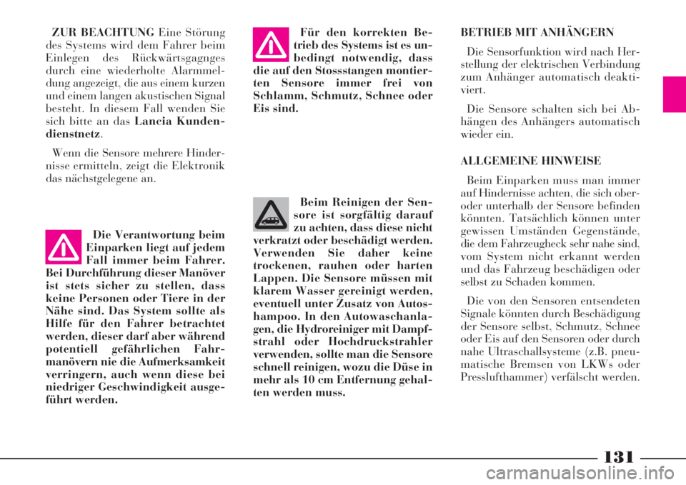 Lancia Phedra 2008 Betriebsanleitung (in German) 131
Die Verantwortung beim
Einparken liegt auf jedem
Fall immer beim Fahrer.
Bei Durchführung dieser Manöver
ist stets sicher zu stellen, dass
keine Personen oder Tiere in der
Nähe sind. Das System Lancia Phedra 2008 Betriebsanleitung (in German) 131
Die Verantwortung beim
Einparken liegt auf jedem
Fall immer beim Fahrer.
Bei Durchführung dieser Manöver
ist stets sicher zu stellen, dass
keine Personen oder Tiere in der
Nähe sind. Das System