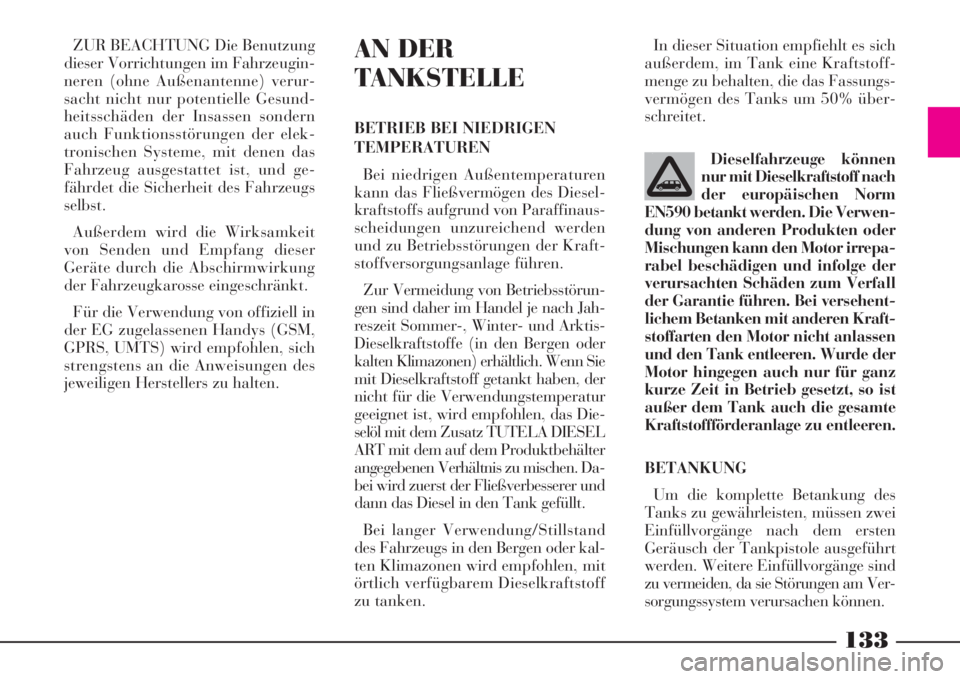 Lancia Phedra 2008 Betriebsanleitung (in German) 133
ZUR BEACHTUNG Die Benutzung
dieser Vorrichtungen im Fahrzeugin-
neren (ohne Außenantenne) verur-
sacht nicht nur potentielle Gesund-
heitsschäden der Insassen sondern
auch Funktionsstörungen de Lancia Phedra 2008 Betriebsanleitung (in German) 133
ZUR BEACHTUNG Die Benutzung
dieser Vorrichtungen im Fahrzeugin-
neren (ohne Außenantenne) verur-
sacht nicht nur potentielle Gesund-
heitsschäden der Insassen sondern
auch Funktionsstörungen de