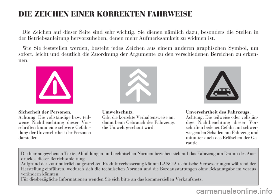 Lancia Phedra 2008  Betriebsanleitung (in German) DIE ZEICHEN EINER KORREKTEN FAHRWEISE
Die Zeichen auf dieser Seite sind sehr wichtig. Sie dienen nämlich dazu, besonders die Stellen in
der Betriebsanleitung hervorzuheben, denen mehr Aufmerksamkeit 
