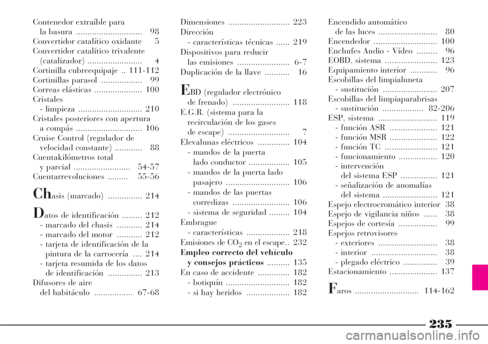 Lancia Phedra 2006  Manual de Empleo y Cuidado (in Spanish) 235
Contenedor extraíble para
la basura  ............................. 98
Convertidor catalítico oxidante  5
Convertidor catalítico trivalente
(catalizador) ........................ 4
Cortinilla cu