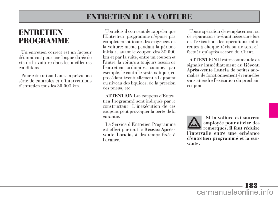 Lancia Phedra 2006 Notice dentretien (in French) 183
ENTRETIEN
PROGRAMME
Un entretien correct est un facteur
déterminant pour une longue durée de
vie de la voiture dans les meilleures
conditions.
Pour cette raison Lancia a prévu une
série de con Lancia Phedra 2006 Notice dentretien (in French) 183
ENTRETIEN
PROGRAMME
Un entretien correct est un facteur
déterminant pour une longue durée de
vie de la voiture dans les meilleures
conditions.
Pour cette raison Lancia a prévu une
série de con