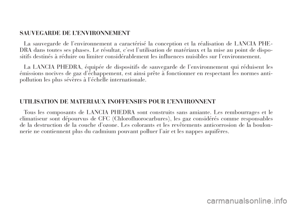 Lancia Phedra 2006  Notice dentretien (in French) SAUVEGARDE DE L’ENVIRONNEMENT
La sauvegarde de l’environnement a caractérisé la conception et la réalisation de LANCIA PHE-
DRA dans toutes ses phases. Le résultat, c’est l’utilisation de 