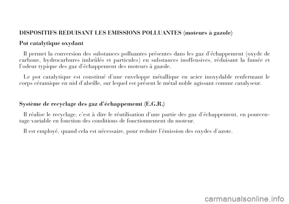 Lancia Phedra 2006  Notice dentretien (in French) DISPOSITIFS REDUISANT LES EMISSIONS POLLUANTES (moteurs à gazole)
Pot catalytique oxydant
Il permet la conversion des substances polluantes présentes dans les gaz d’échappement (oxyde de
carbone,