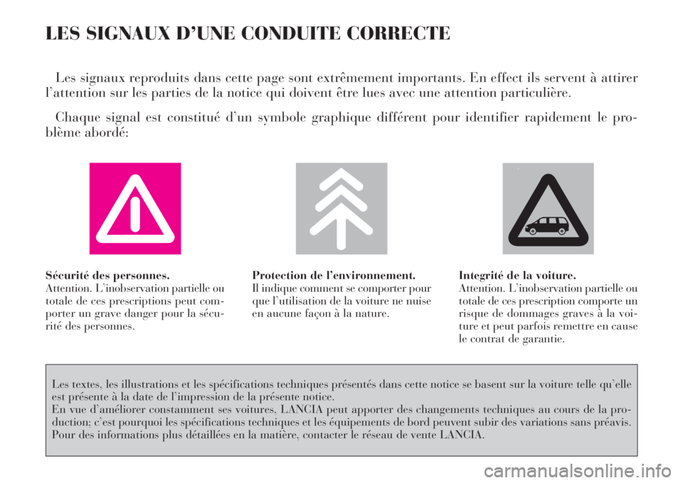 Lancia Phedra 2007 Notice dentretien (in French) LES SIGNAUX D’UNE CONDUITE CORRECTE
Les signaux reproduits dans cette page sont extrêmement importants. En effect ils servent à attirer
l’attention sur les parties de la notice qui doivent être Lancia Phedra 2007 Notice dentretien (in French) LES SIGNAUX D’UNE CONDUITE CORRECTE
Les signaux reproduits dans cette page sont extrêmement importants. En effect ils servent à attirer
l’attention sur les parties de la notice qui doivent être