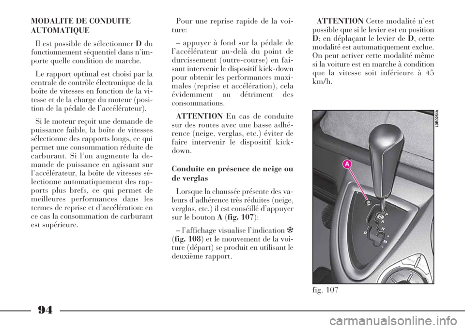 Lancia Phedra 2006 Notice dentretien (in French) 94
MODALITE DE CONDUITE
AUTOMATIQUE
Il est possible de sélectionner Ddu
fonctionnement séquentiel dans n’im-
porte quelle condition de marche.
Le rapport optimal est choisi par la
centrale de cont Lancia Phedra 2006 Notice dentretien (in French) 94
MODALITE DE CONDUITE
AUTOMATIQUE
Il est possible de sélectionner Ddu
fonctionnement séquentiel dans n’im-
porte quelle condition de marche.
Le rapport optimal est choisi par la
centrale de cont