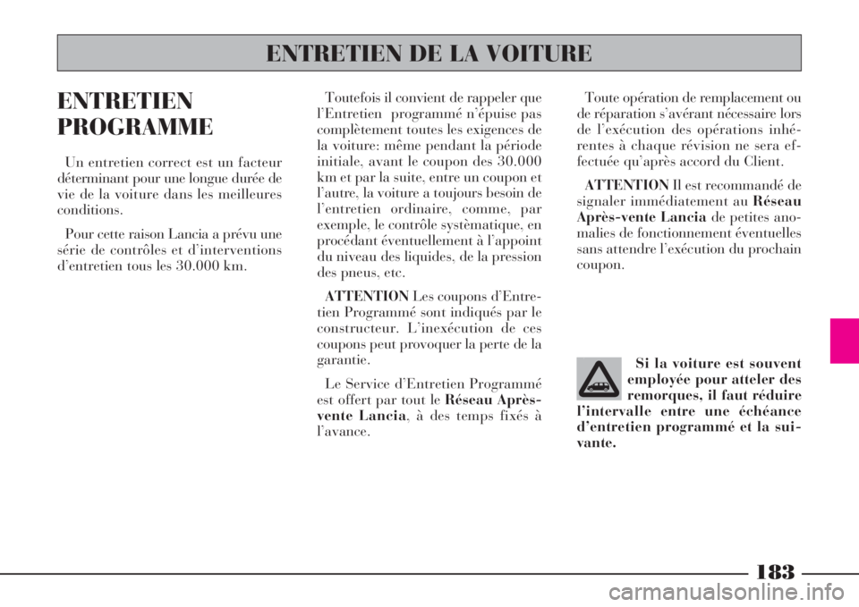 Lancia Phedra 2008 Notice dentretien (in French) 183
ENTRETIEN
PROGRAMME
Un entretien correct est un facteur
déterminant pour une longue durée de
vie de la voiture dans les meilleures
conditions.
Pour cette raison Lancia a prévu une
série de con Lancia Phedra 2008 Notice dentretien (in French) 183
ENTRETIEN
PROGRAMME
Un entretien correct est un facteur
déterminant pour une longue durée de
vie de la voiture dans les meilleures
conditions.
Pour cette raison Lancia a prévu une
série de con