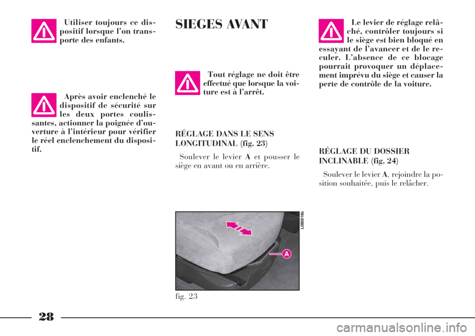 Lancia Phedra 2008  Notice dentretien (in French) 28
Utiliser toujours ce dis-
positif lorsque l’on trans-
porte des enfants.SIEGES AVANT 
Tout réglage ne doit être
effectué que lorsque la voi-
ture est à l’arrêt.
RÉGLAGE DANS LE SENS
LONGI
