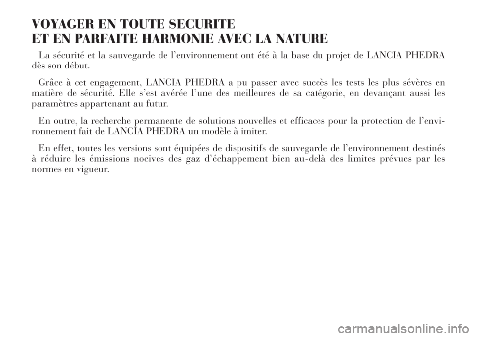 Lancia Phedra 2008 Notice dentretien (in French) VOYAGER EN TOUTE SECURITE
ET EN PARFAITE HARMONIE AVEC LA NATURE
La sécurité et la sauvegarde de l’environnement ont été à la base du projet de LANCIA PHEDRA
dès son début.
Grâce à cet eng Lancia Phedra 2008 Notice dentretien (in French) VOYAGER EN TOUTE SECURITE
ET EN PARFAITE HARMONIE AVEC LA NATURE
La sécurité et la sauvegarde de l’environnement ont été à la base du projet de LANCIA PHEDRA
dès son début.
Grâce à cet eng