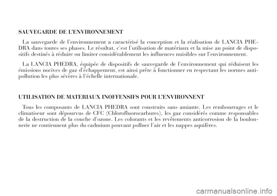 Lancia Phedra 2008  Notice dentretien (in French) SAUVEGARDE DE L’ENVIRONNEMENT
La sauvegarde de l’environnement a caractérisé la conception et la réalisation de LANCIA PHE-
DRA dans toutes ses phases. Le résultat, c’est l’utilisation de 