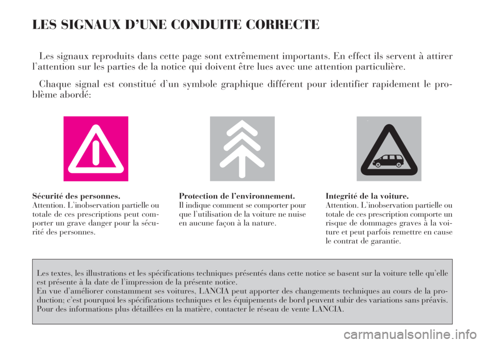 Lancia Phedra 2008  Notice dentretien (in French) LES SIGNAUX D’UNE CONDUITE CORRECTE
Les signaux reproduits dans cette page sont extrêmement importants. En effect ils servent à attirer
l’attention sur les parties de la notice qui doivent être