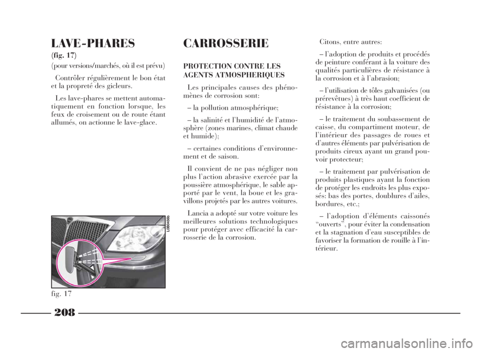 Lancia Phedra 2010 Notice dentretien (in French) 208
LAVE-PHARES
(fig. 17)
(pour versions/marchés, où il est prévu)
Contrôler régulièrement le bon état
et la propreté des gicleurs.
Les lave-phares se mettent automa-
tiquement en fonction lor Lancia Phedra 2010 Notice dentretien (in French) 208
LAVE-PHARES
(fig. 17)
(pour versions/marchés, où il est prévu)
Contrôler régulièrement le bon état
et la propreté des gicleurs.
Les lave-phares se mettent automa-
tiquement en fonction lor