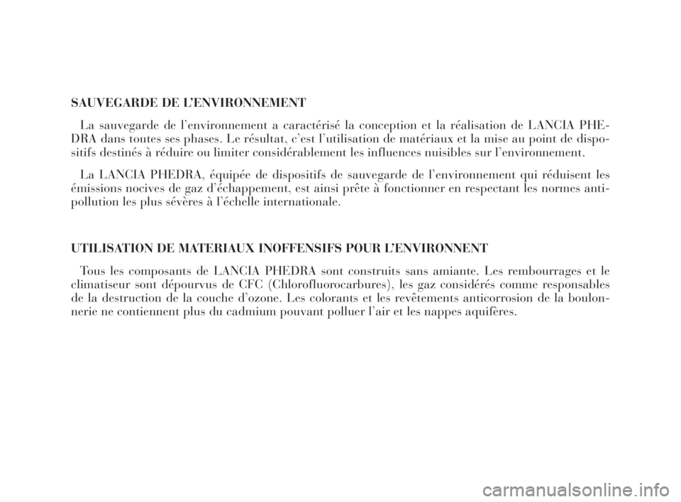 Lancia Phedra 2010  Notice dentretien (in French) SAUVEGARDE DE L’ENVIRONNEMENT
La sauvegarde de l’environnement a caractérisé la conception et la réalisation de LANCIA PHE-
DRA dans toutes ses phases. Le résultat, c’est l’utilisation de 