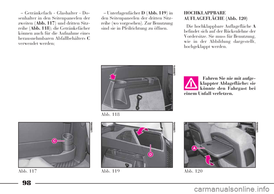 Lancia Phedra 2008 Manual de Uso e Manutenção (in Portuguese) 98
– Getränkefach - Glashalter - Do-
senhalter in den Seitenpaneelen der
zweiten (Abb. 117) und dritten Sitz-
reihe (Abb. 118); die Getränkefächer
können auch für die Aufnahme eines
herausnehmb Lancia Phedra 2008 Manual de Uso e Manutenção (in Portuguese) 98
– Getränkefach - Glashalter - Do-
senhalter in den Seitenpaneelen der
zweiten (Abb. 117) und dritten Sitz-
reihe (Abb. 118); die Getränkefächer
können auch für die Aufnahme eines
herausnehmb