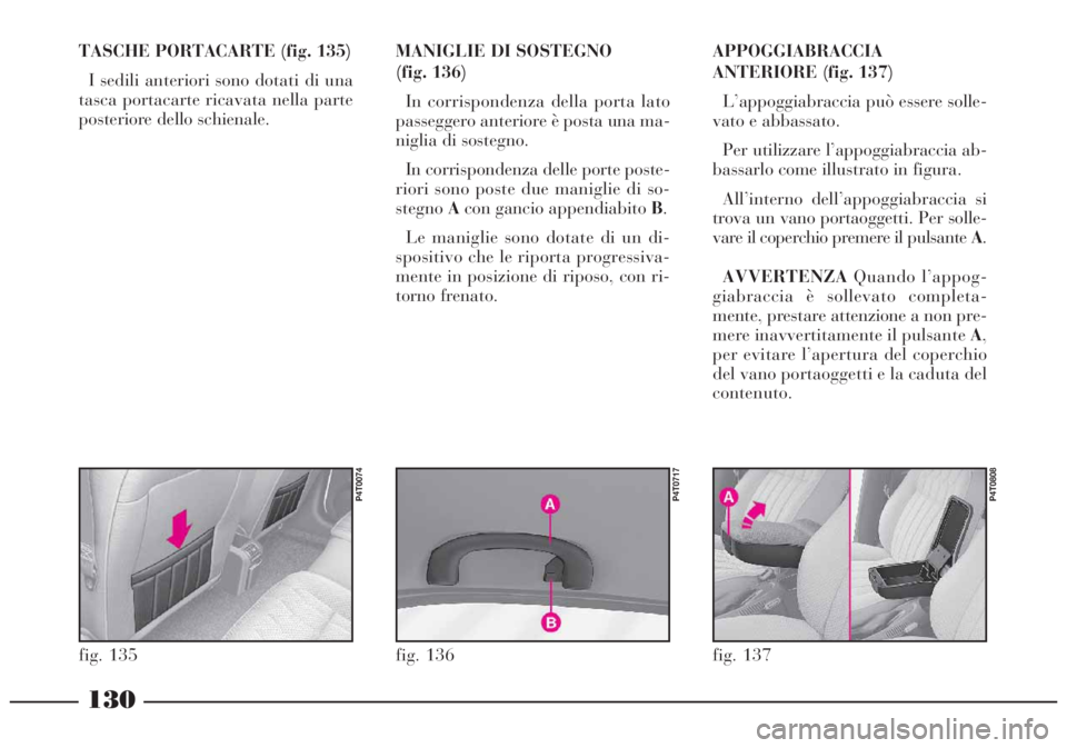 Lancia Lybra 2004  Libretto Uso Manutenzione (in Italian) TASCHE PORTACARTE (fig. 135)
I sedili anteriori sono dotati di una
tasca portacarte ricavata nella parte
posteriore dello schienale.MANIGLIE DI SOSTEGNO 
(fig. 136)
In corrispondenza della porta lato
