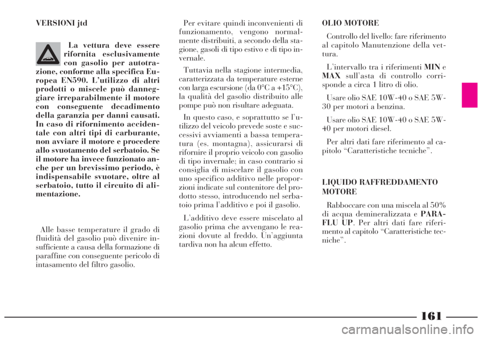 Lancia Lybra 2004 Libretto Uso Manutenzione (in Italian) OLIO MOTORE
Controllo del livello: fare riferimento
al capitolo Manutenzione della vet-
tura.
L’intervallo tra i riferimentiMINe
MAXsull’asta di controllo corri-
sponde a circa 1 litro di olio.
Us Lancia Lybra 2004 Libretto Uso Manutenzione (in Italian) OLIO MOTORE
Controllo del livello: fare riferimento
al capitolo Manutenzione della vet-
tura.
L’intervallo tra i riferimentiMINe
MAXsull’asta di controllo corri-
sponde a circa 1 litro di olio.
Us